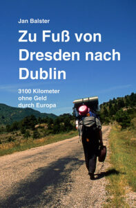 »Zu Fuß von Dresden nach Dublin« - 3100 Kilometer ohne Geld durch Europa